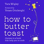 How to Butter Toast : Rhymes in a book that help you to cook cover image cdn