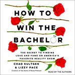 How to Win the Bachelor : The Secret to Finding Love and Fame on America's Favorite Reality Show cover image cdn