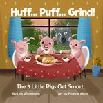 Huff Puff Grind : The 3 Little Pigs Get Smart. Science Folktales cover image cdn