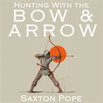 Hunting With the Bow & Arrow cover image cdn