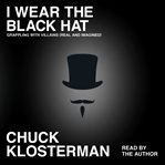 I Wear the Black Hat : Essays on Villains (Real and Imagined) cover image cdn