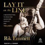 Lay It on the Line : A Backstage Pass to Rock Star Adventure, Conflict, and Triumph cover image cdn