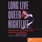 Long Live Queer Nightlife : How the Closing of Gay Bars Sparked a Revolution cover image cdn