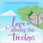 Love Among the Treetops : A feel good read filled with romance cover image cdn