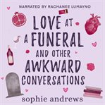 Love at a Funeral and Other Awkward Conversations cover image cdn