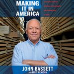 Making It in America : A 12-Point Plan for Growing Your Business and Keeping Jobs at Home cover image cdn
