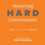 Mastering Hard Conversations : Turning conflict into collaboration cover image cdn