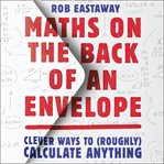Maths on the Back of an Envelope : Clever ways to (roughly) calculate anything cover image cdn