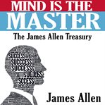 Mind Is the Master : The Complete James Allen Treasury cover image cdn
