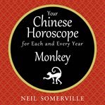 Your Chinese horoscope for each and every year : Monkey cover image cdn
