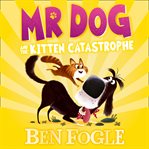Mr Dog and the Kitten Catastrophe : Mr Dog cover image cdn