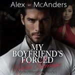My Boyfriend's Forced Mafia Marriage : BWWM Billionaire Mafia Romance cover image cdn