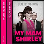 My mam Shirley : the true story of Yorkshire's notorious criminal family cover image cdn