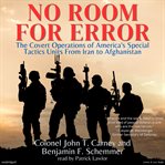 No room for error : the covert operations of America's special tactics units from Iran to Afghanistan cover image cdn