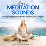 Om Meditation Sounds : Heart-warming Meditation Music That Relaxes Mind, Body and Spirit. Make You cover image cdn