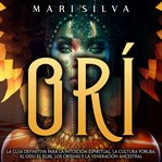 Orí : La guía definitiva para la intuición espiritual, la cultura yoruba, el Odu, el egbe, los ori cover image cdn
