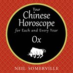 Your Chinese horoscope for each and every year : Ox cover image cdn