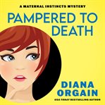 Pampered to Death : A Humorous Cozy Mystery. Maternal Instincts Mystery cover image cdn