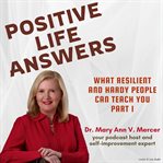 Positive Life Answers : What Resilient and Hardy People Can Teach You. Part 1. Positive Life Answers cover image cdn