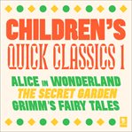 Quick Classics Collection : Children's 1. Alice in Wonderland, The Secret Garden, Grimm's Fairy Ta. Argo Classics cover image cdn