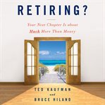 Retiring? : Your Next Chapter Is about Much More Than Money cover image cdn