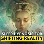 Sleep Hypnosis for Shifting Reality cover image cdn