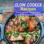 Slow Cooker Recipes : Turkey Recipes, Sweet Potato Recipes, Bean Recipes, & More. Slow Cooker Bite Size cover image cdn