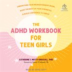 The ADHD Workbook for Teen Girls : Understand Your Neurodivergent Brain, Make the Most of Your Strengths, and Build Confidence to Thriv cover image cdn