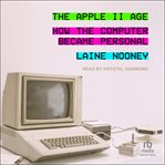 The Apple II Age : How the Computer Became Personal cover image cdn