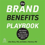 The Brand Benefits Playbook : Why Customers Aren't Buying What You're Selling--And What to Do About It cover image cdn
