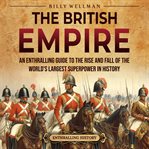 The British Empire : An Enthralling Guide to the Rise and Fall of the World's Largest Superpower in cover image cdn