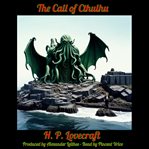 The Call of Cthulhu : Produced by Alexander Leithes - Read by Pincent Vrice cover image cdn