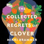 The Collected Regrets of Clover : A Novel cover image cdn