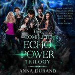 The Complete Echo Power Trilogy : Books #1-3. Echo Power Trilogy cover image cdn