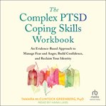 The Complex PTSD Coping Skills Workbook : An Evidence-Based Approach to Manage Fear and Anger, Build Confidence, and Reclaim Your Identity cover image cdn