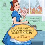 The Happy Housekeeper's Guide to Arson : Barbara Hollis Murder Mystery cover image cdn