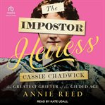 The Imposter Heiress : Cassie Chadwick, the Greatest Grifter of the Gilded Age cover image cdn