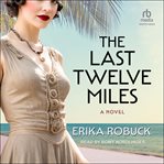 The Last Twelve Miles : A Novel cover image cdn