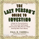 The lazy person's guide to investing : [a book for procrastinators, the financially challenged, and everyone who worries about dealing with their money] cover image cdn