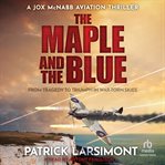 The Maple and the Blue : Jox McNabb Aviation Thrillers cover image cdn
