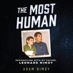 The Most Human : Reconciling With My Father, Leonard Nimoy cover image cdn