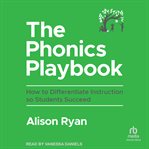 The Phonics Playbook : How to Differentiate Instruction So Students Succeed cover image cdn