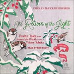 The Return of the Light : Twelve Tales from Around the World for the Winter Solstice cover image cdn