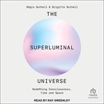 The Superluminal Universe : Redefining Consciousness, Time and Space cover image cdn