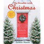 The Trouble With Christmas : The Feel-Good Holiday Read that Inspired Hallmark TV's Welcome to Christmas. Christmas, Colorado cover image cdn
