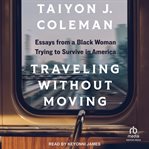 Traveling Without Moving : Essays From a Black Woman Trying to Survive in America cover image cdn