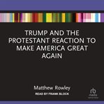 Trump and the Protestant Reaction to Make America Great Again cover image cdn