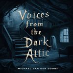 Voices From the Dark Attic cover image cdn