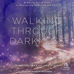 Walking through Darkness : A Nature-Based Path to Navigating Suffering and Loss cover image cdn