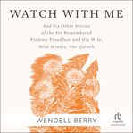 Watch With Me : and Six Other Stories of the Yet-Remembered Ptolemy Proudfoot and His Wife, Miss Minnie, Née Quinch cover image cdn